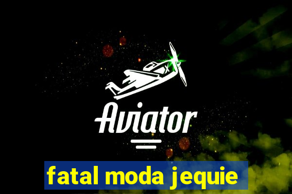 fatal moda jequie